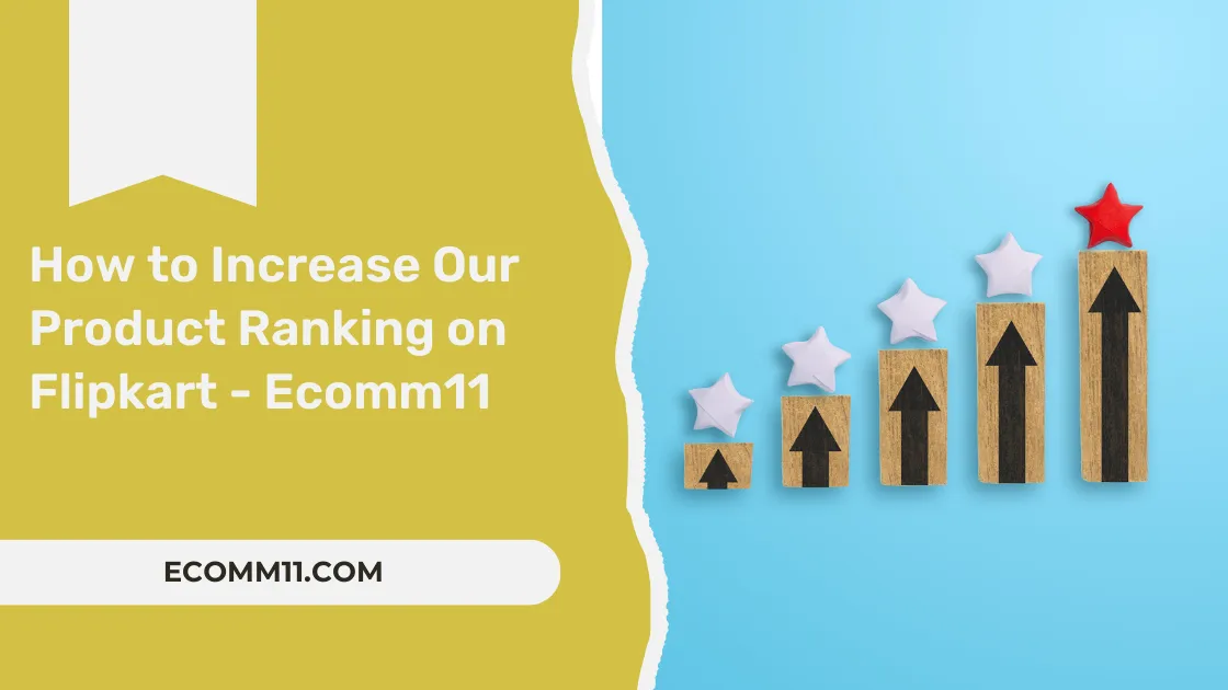 How to Increase Our Product Ranking on Flipkart – Ecomm11