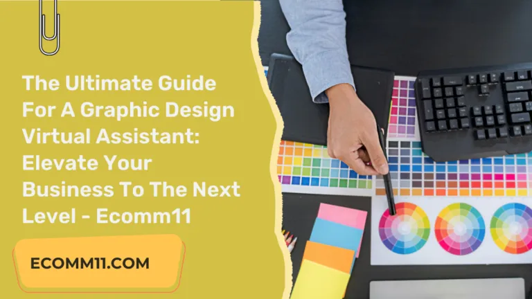 “The Ultimate Guide For A Graphic Design Virtual Assistant: Elevate Your Business To The Next Level – Ecomm11”