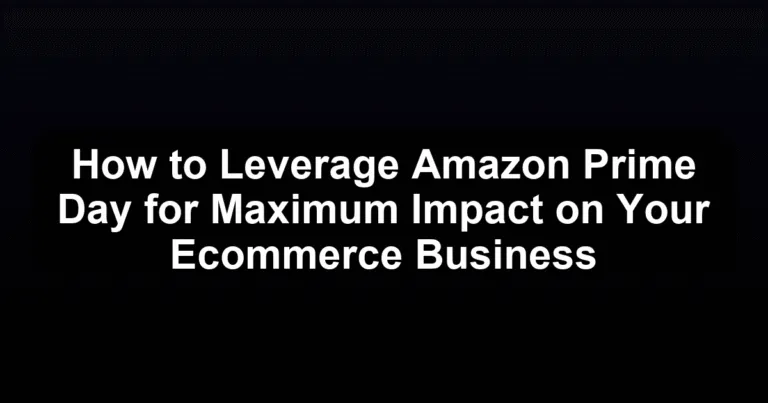 How to Leverage Amazon Prime Day for Maximum Impact on Your Ecommerce Business