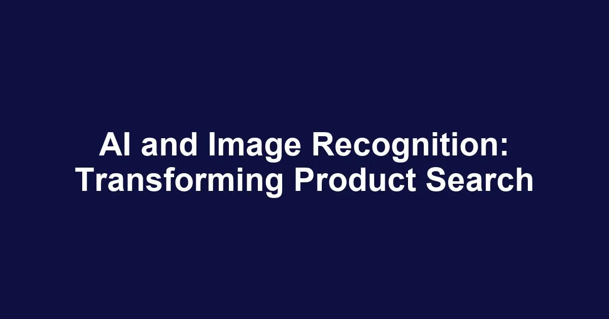 AI and Image Recognition: Transforming Product Search