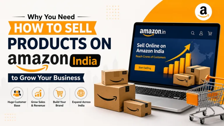 Why You Need How To Sell Products On Amazon India to Grow Your Business
