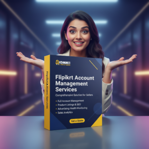 Flipkart Account Management Services – Comprehensive Solution for Sellers