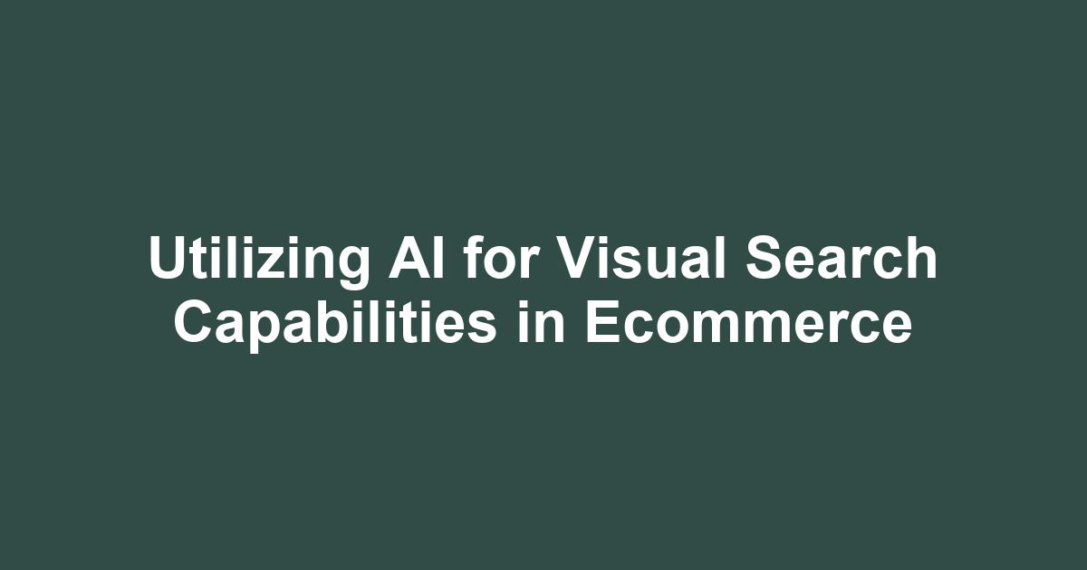 Utilizing AI for Visual Search Capabilities in Ecommerce - Ecomm11